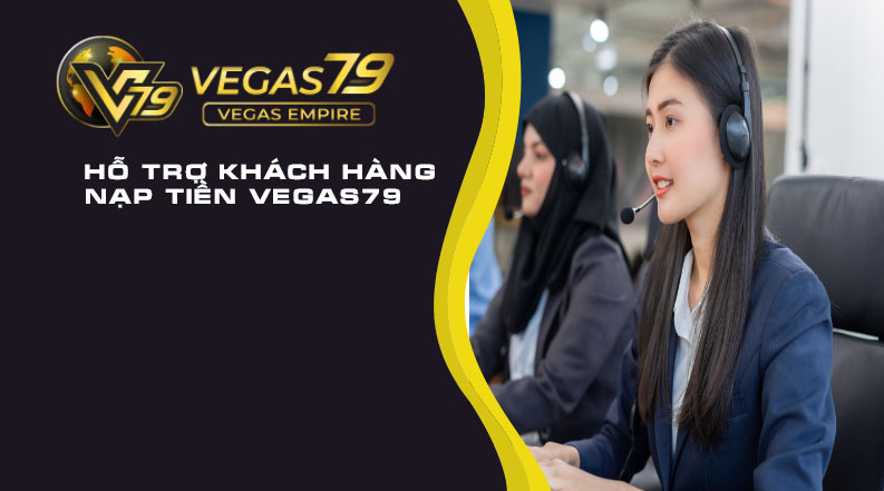 chuyên viên hỗ trợ khách hàng nạp tiền vegas79 nhanh chóng chính xác