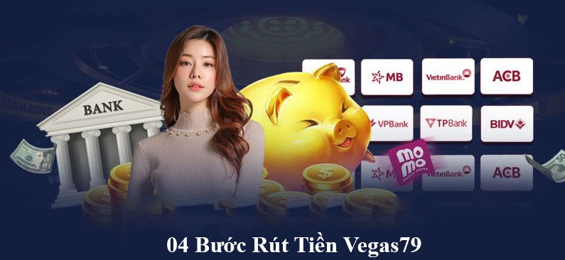 Hướng dẫn 04 bước rút tiền vegas79